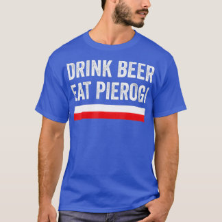 Drink Beer Eat Polish Pierogi Poland Flag Gift T-shirt