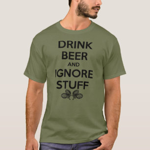 Drink bier en negeer dingen t-shirt