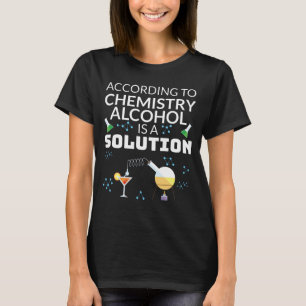Drink chemie van studenten Alcohol is een oplossin T-shirt
