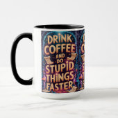 Drink Coffee and Do Stupid Things Faster Funny Mug Mok (Links)