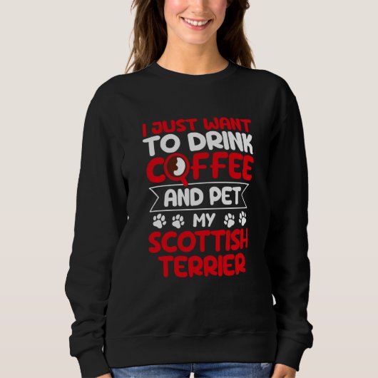 Drink Coffee and Pet My Scottish Terrier Dog Trui (Voorkant)
