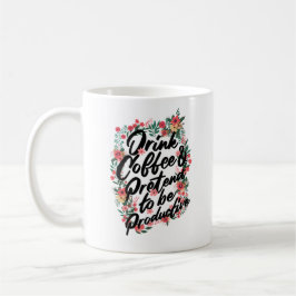 drink Coffee & Pretend To Be Productive Naam Koffiemok