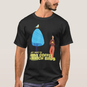Drink Coffee Watch Birds Birdwatch Birdwatcher T-shirt