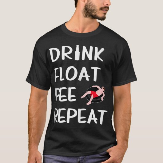 Drink Float Pee Repat Funny Float Trip River Tubi T-shirt (Voorkant)