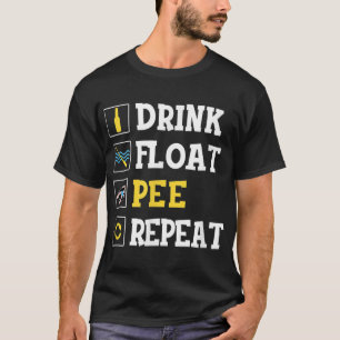 Drink Float Pee Repeat Funny Float Trip Tubing Can T-shirt