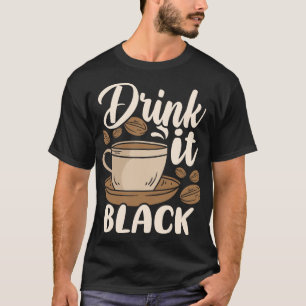 Drink Het Zwart Coffee Bean Liefhebber Humor T-shirt