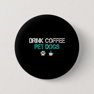 Drink Koffie Aai Honden Grappige Hond Liefhebber M Ronde Button 5,7 Cm