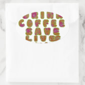 Drink Koffie Bespaar Levens En Neem Selfies Kunstd Ovale Sticker (Tas)