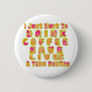 Drink Koffie Bespaar Levens En Neem Selfies Kunstd Ronde Button 5,7 Cm