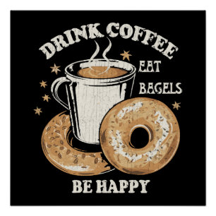 Drink Koffie Eet Bagels Wees Gelukkig Perfect Poster