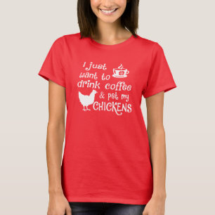 Drink Koffie en Pet Mijn Kippen T-shirt