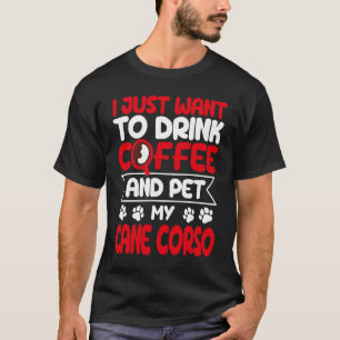 Drink Koffie en Pet My Cane Corso Dog Humor T-shirt