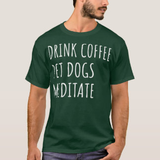 Drink Koffie Huisdieren Mediteren II T-shirt