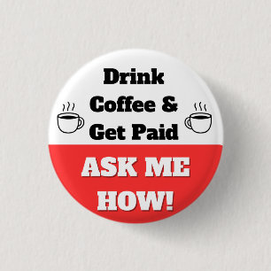 Drink Koffie & Verdien Geld Knop Ronde Button 3,2 Cm