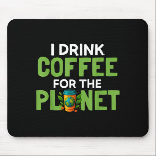 Drink koffie voor de planeet aarde dag cafeïne muismat