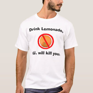 Drink Lemonade, O.J. zal je doden. T-shirt