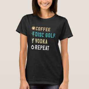 Drink Lover Funny Coffee, Disk Golf, Vodka Repeat T-shirt
