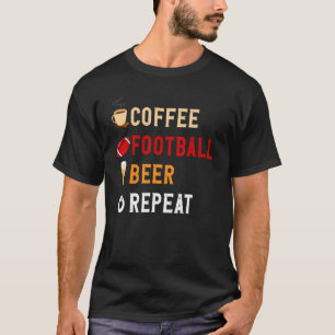 Drink Lover Funny Coffee, Football, Bier Herhaal N T-shirt