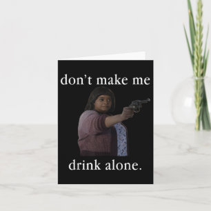 Drink Niet Alleen Met Moederdag T-shirt Kaart