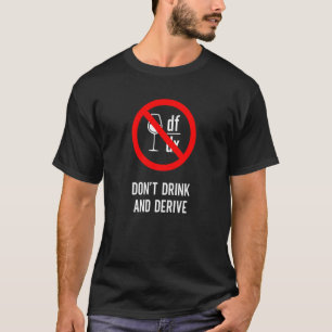 Drink niet en Deriveer  Wiskundige Natuurkundige T-shirt