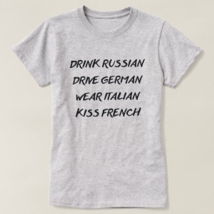 DRINK RUSLAND DRIVE GERMAN DRAAG ITALIAANSE KISS F T-SHIRT