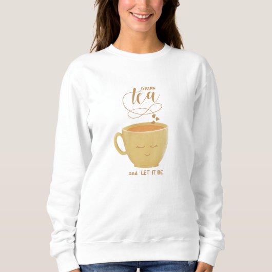 Drink Tea & Let It Be - Sweatshirt (Devant)
