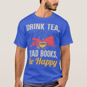 Drink Tea Read Books is blij grappig Bookwo lezen T-shirt