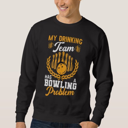 Drink team heeft Bowling Probleem Fun Player Bowle Trui (Voorkant)