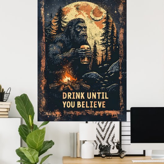 Drink totdat je Bigfoot Sasquatch Beer gelooft Poster (Thuiskantoor)