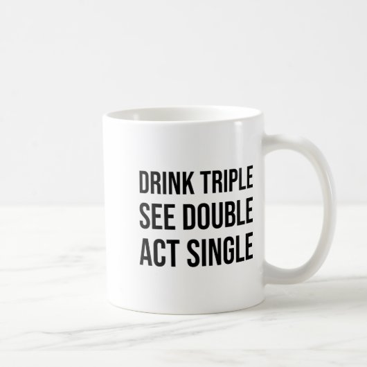 Drink Triple See Double Act Single - Funny Drinkin Koffiemok (Rechts)