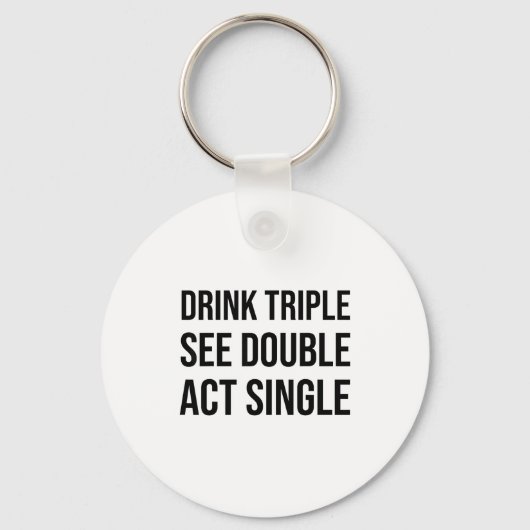Drink Triple See Double Act Single - Funny Drinkin Sleutelhanger (Voorkant)