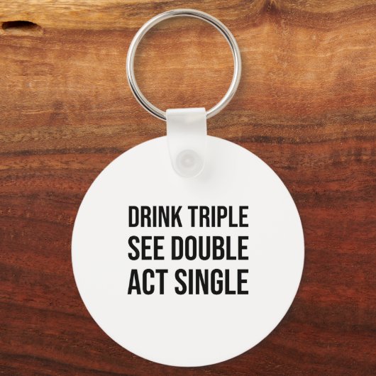 Drink Triple See Double Act Single - Funny Drinkin Sleutelhanger (Voorkant)