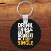 Drink Triple Zie Dubbel Act Single - Grappige Dran Sleutelhanger (Voorkant)
