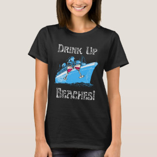 Drink Up Beaches Cruising Partying Ocean Playing F T-shirt