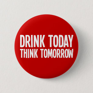Drink vandaag denk morgen ronde button 5,7 cm