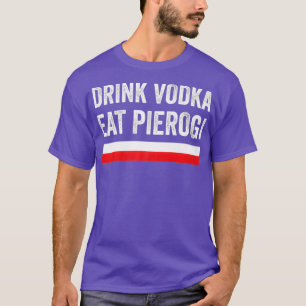 Drink Vodka Eat Poolse Pierogi Polen Vlaggenschef T-shirt