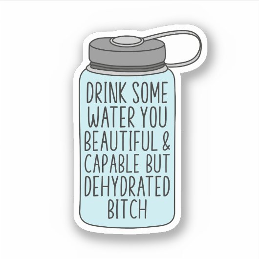 Drink wat water je mooi en capabel, grappig sticker (Voorkant)