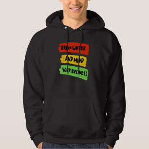 Drink Water & Mind Your Business - Carnaval Hoodie
