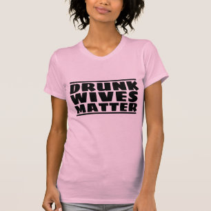 DRINK WIVES MATTER FUNNY WIFE T-SHIRTS