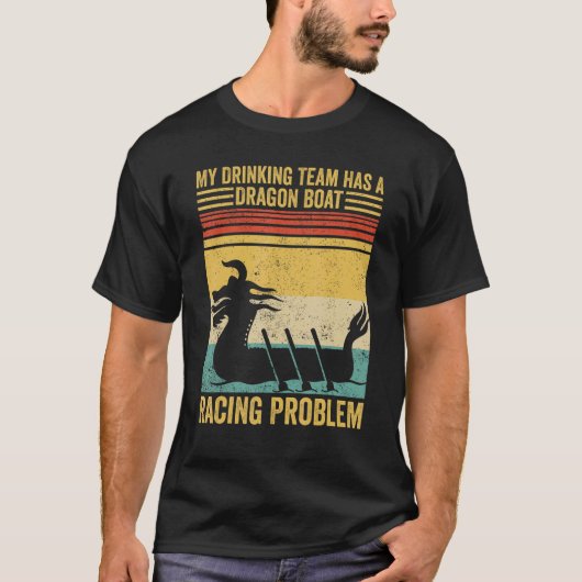 Drinking Team Has A Dragon Boat Racing Problem Rac T-shirt (Voorkant)