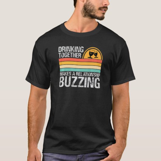 Drinking Together Makes A Relationship Buzzing Co T-shirt (Voorkant)
