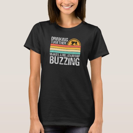 Drinking Together Makes A Relationship Buzzing Co T-shirt (Voorkant)