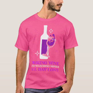 DRINKING WINE AND WATCHING MOVIES ALL DAY LONG fam T-shirt