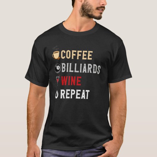 Drinks Lover Funny Coffee, Billards , Wine Repeat  T-shirt (Voorkant)