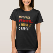 Drinks Lover Funny Coffee, Football, Whiskey Repea T-shirt (Voorkant)
