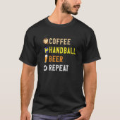 Drinks Lover Funny Coffee, Handball, Beer Repeat N T-shirt (Voorkant)