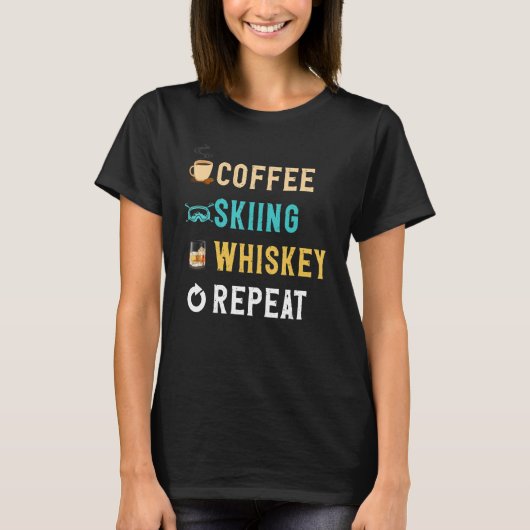 Drinks Lover Funny Coffee, Skiing, Whiskey Repeat T-shirt (Voorkant)