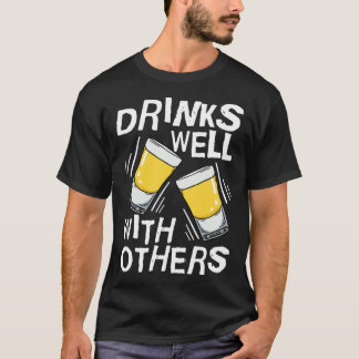 Drinks Well With Others  Tequila Alcohol Drink T-shirt