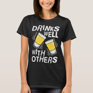 Drinks Well With Others  Tequila Alcohol Drink T-shirt