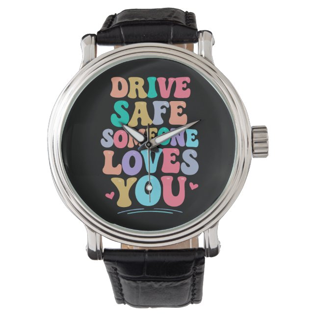 Drive safe someone loves you horloge (Voorkant)